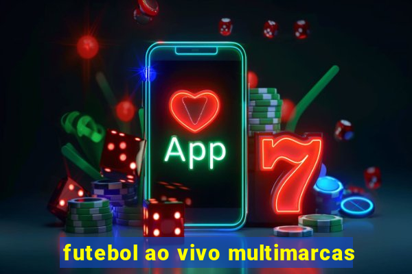 futebol ao vivo multimarcas