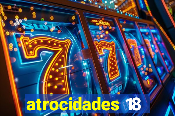 atrocidades 18