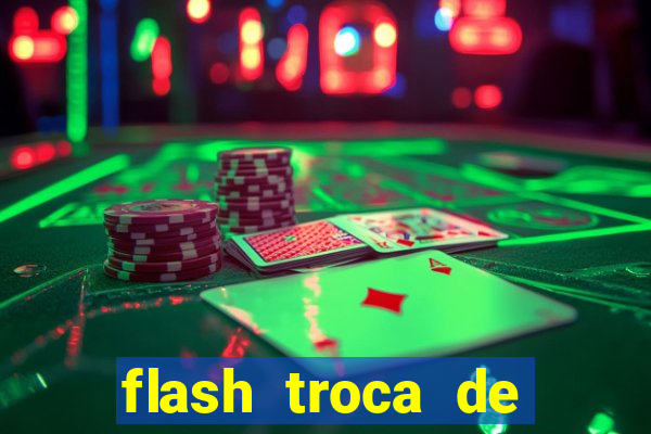 flash troca de corpo parte 2