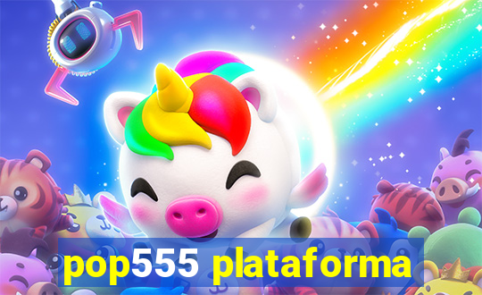 pop555 plataforma