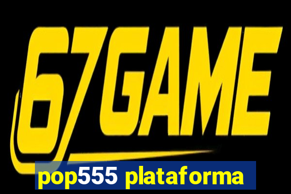 pop555 plataforma