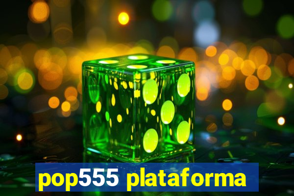 pop555 plataforma