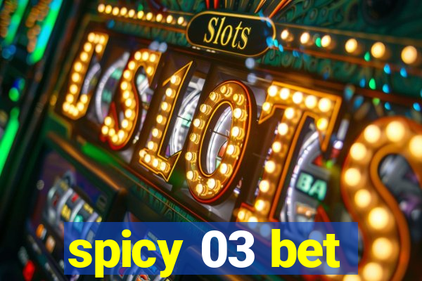 spicy 03 bet