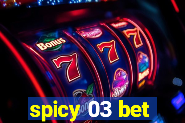 spicy 03 bet