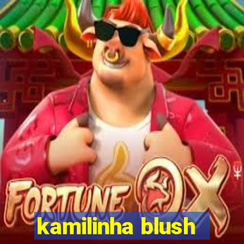 kamilinha blush