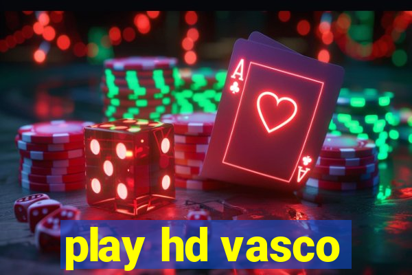 play hd vasco