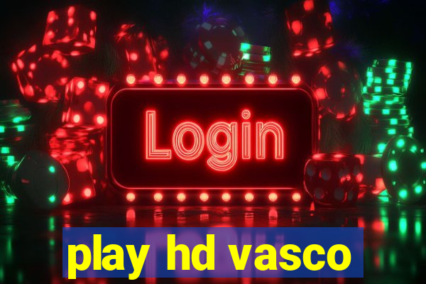 play hd vasco