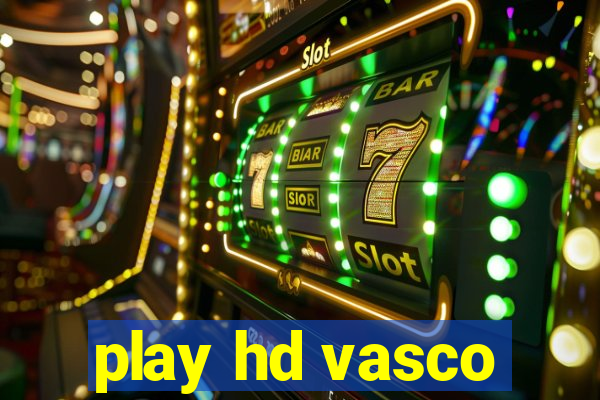 play hd vasco