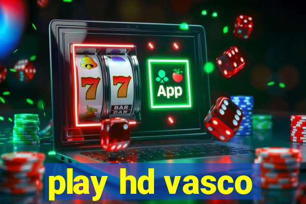 play hd vasco