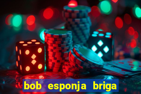 bob esponja briga nos corais