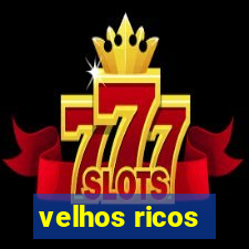 velhos ricos