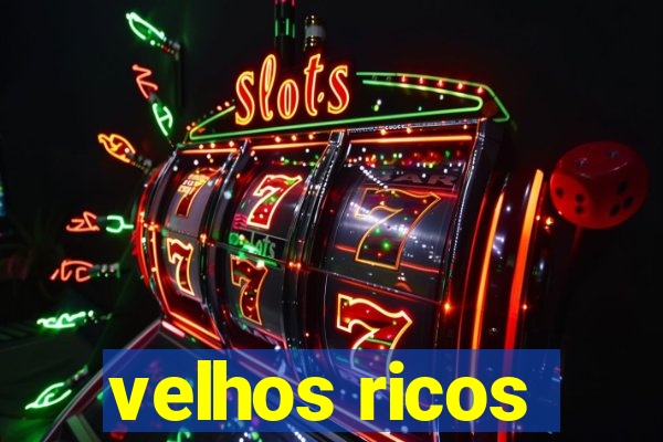 velhos ricos