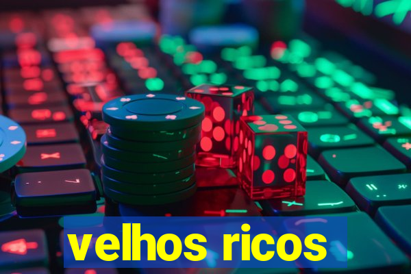 velhos ricos