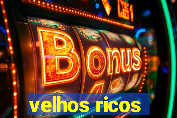 velhos ricos