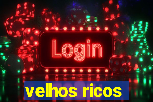 velhos ricos