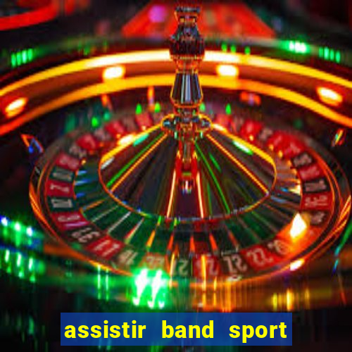 assistir band sport ao vivo