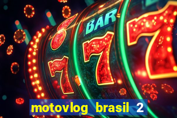 motovlog brasil 2 dinheiro infinito