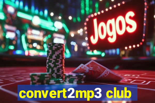 convert2mp3 club