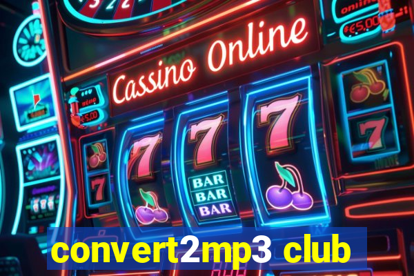 convert2mp3 club