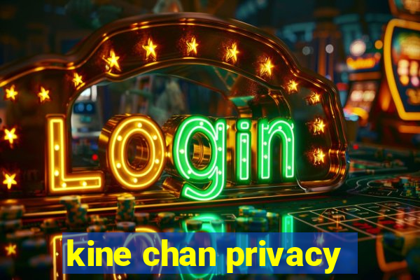 kine chan privacy