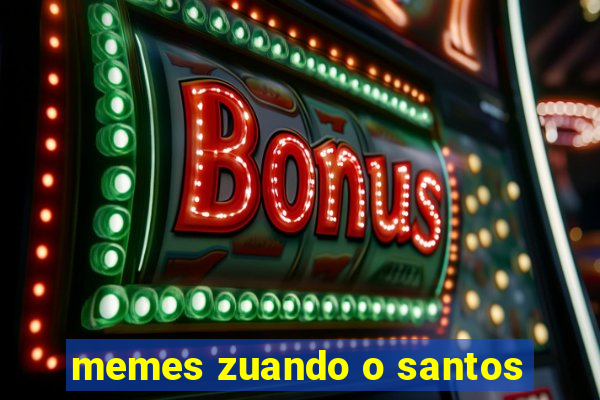 memes zuando o santos