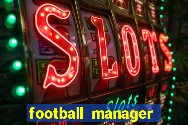 football manager 2019 fm scout