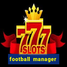 football manager 2019 fm scout