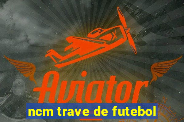 ncm trave de futebol