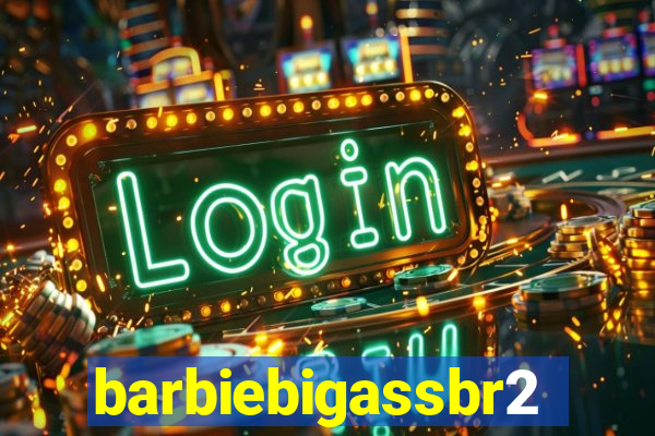 barbiebigassbr2