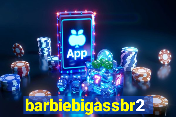 barbiebigassbr2