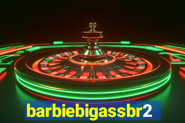 barbiebigassbr2