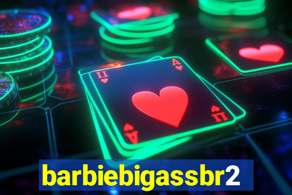 barbiebigassbr2