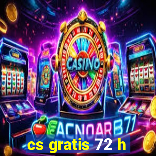 cs gratis 72 h