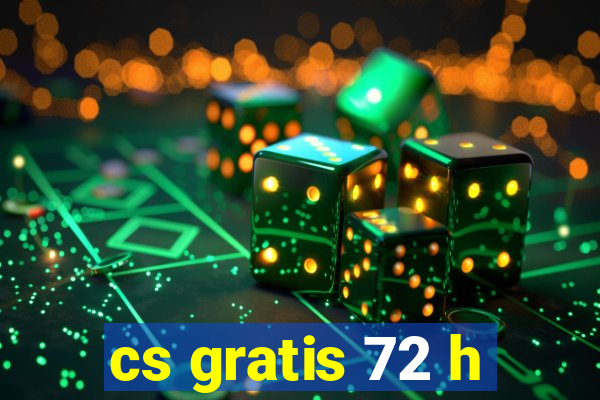 cs gratis 72 h