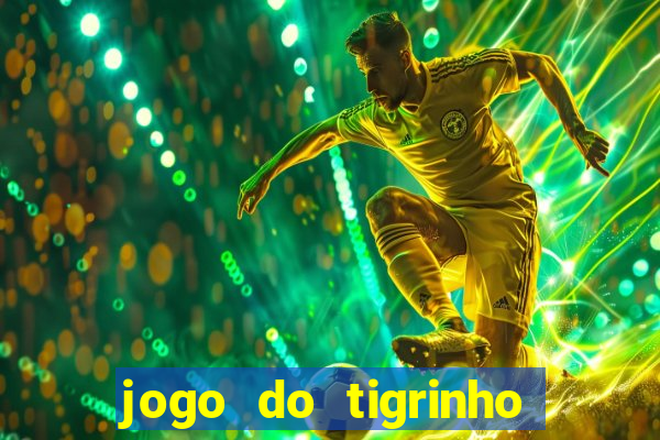 jogo do tigrinho que nao precisa depositar