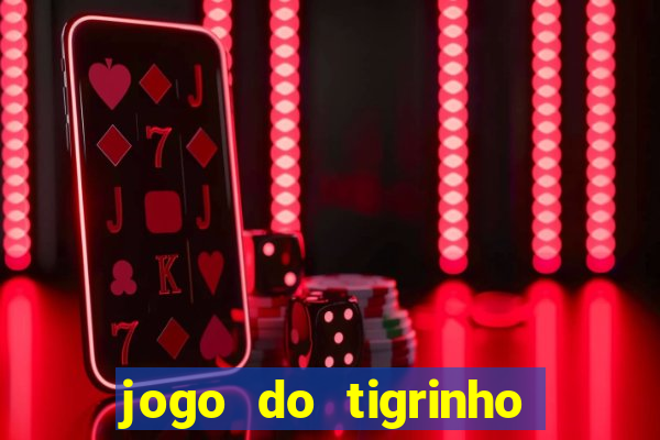 jogo do tigrinho que nao precisa depositar