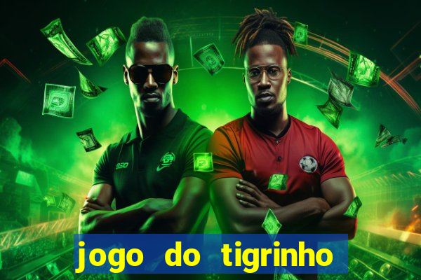 jogo do tigrinho que nao precisa depositar