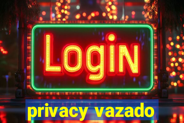 privacy vazado