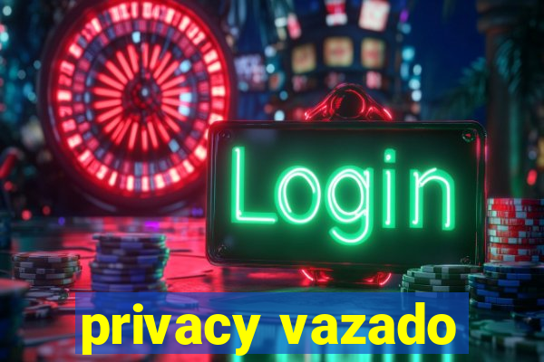 privacy vazado