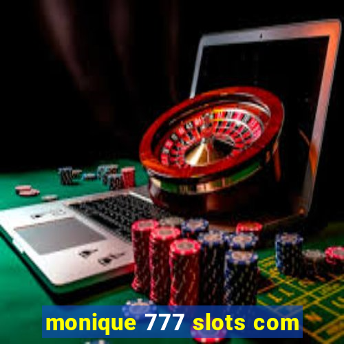 monique 777 slots com