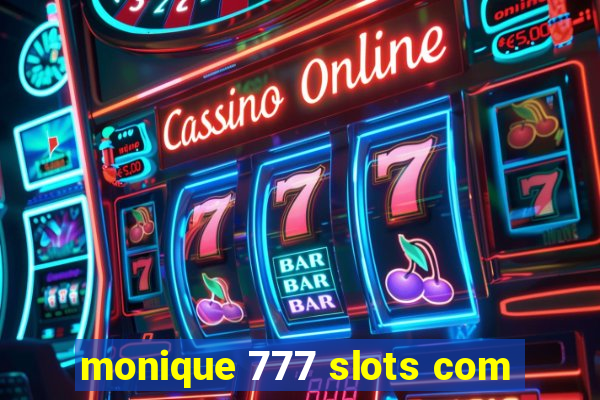 monique 777 slots com