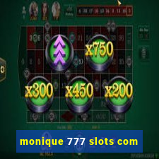 monique 777 slots com