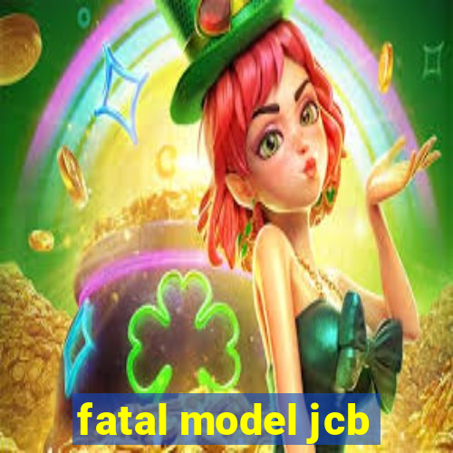 fatal model jcb