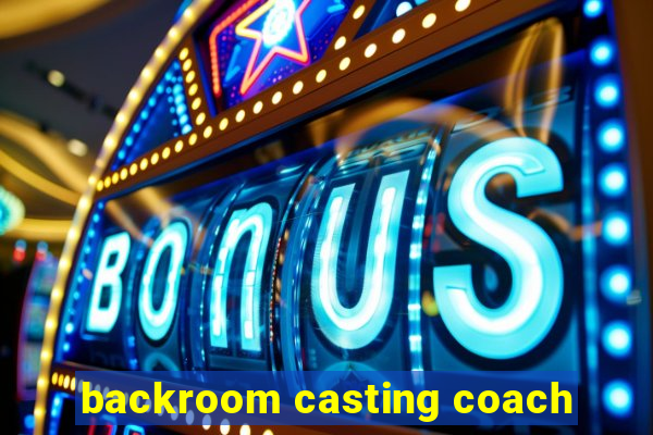 backroom casting coach