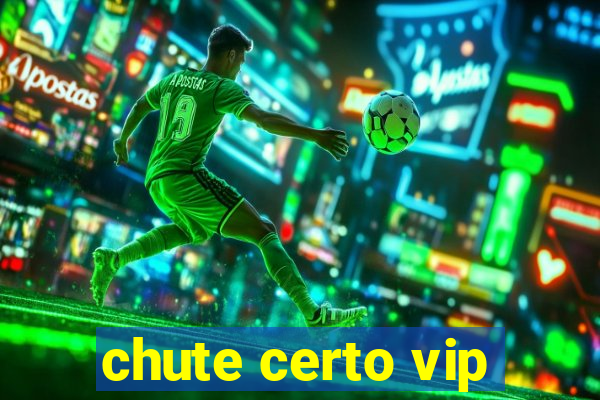 chute certo vip