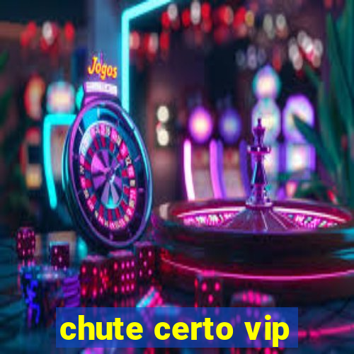 chute certo vip