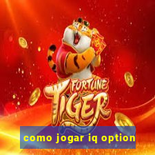 como jogar iq option