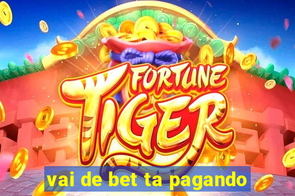 vai de bet ta pagando