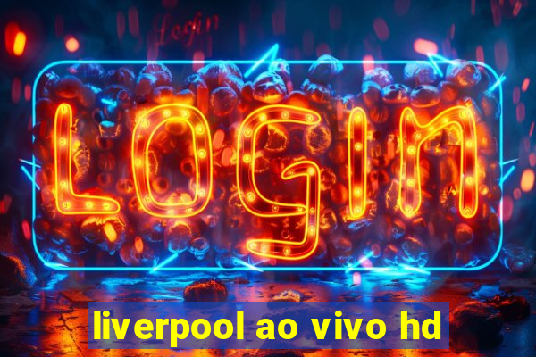 liverpool ao vivo hd