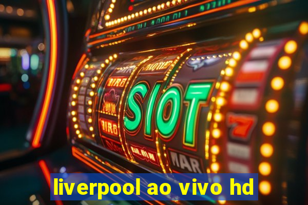 liverpool ao vivo hd